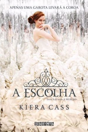 A Seleção Volume 3 A Escolha - Kiera Cass